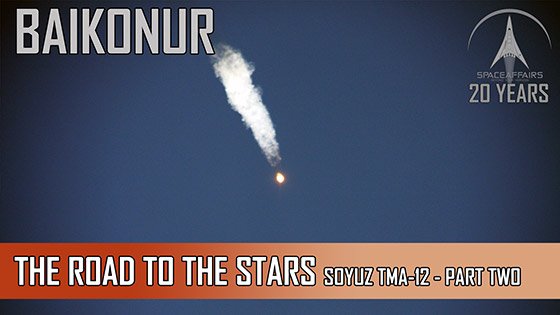Baikonur - The Road to the Stars Expedition Soyuz TMA-12 - Extended - Part Two
